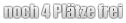 noch 4 Plätze frei